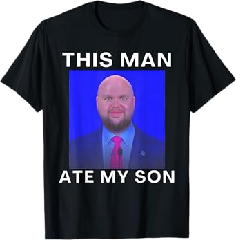 This Man Ate My Son Funny Meme Ironic Silly Unhinged Meme T-Shirt