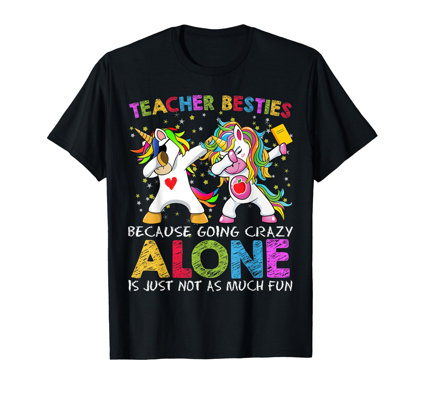 Unicorn Teacher Besties Because Going Crazy Alone Is Not Fun T-Shirt for Men Women