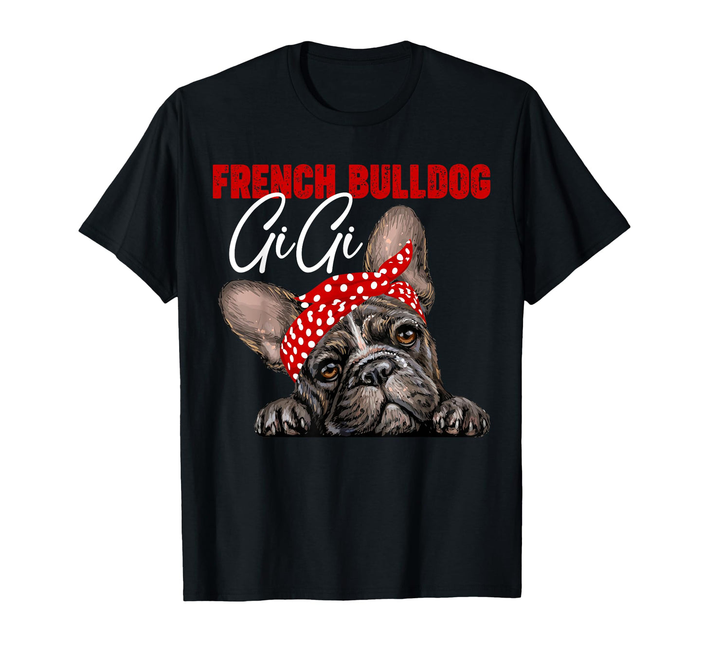 Funny French Bulldog Gigi Frenchie Dog Gigi Mama Mothers Day Men Women T-Shirt