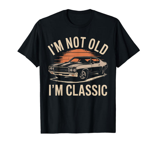 I'm Not Old I'm Classic Funny Car Graphic - Mens & Womens T-Shirt