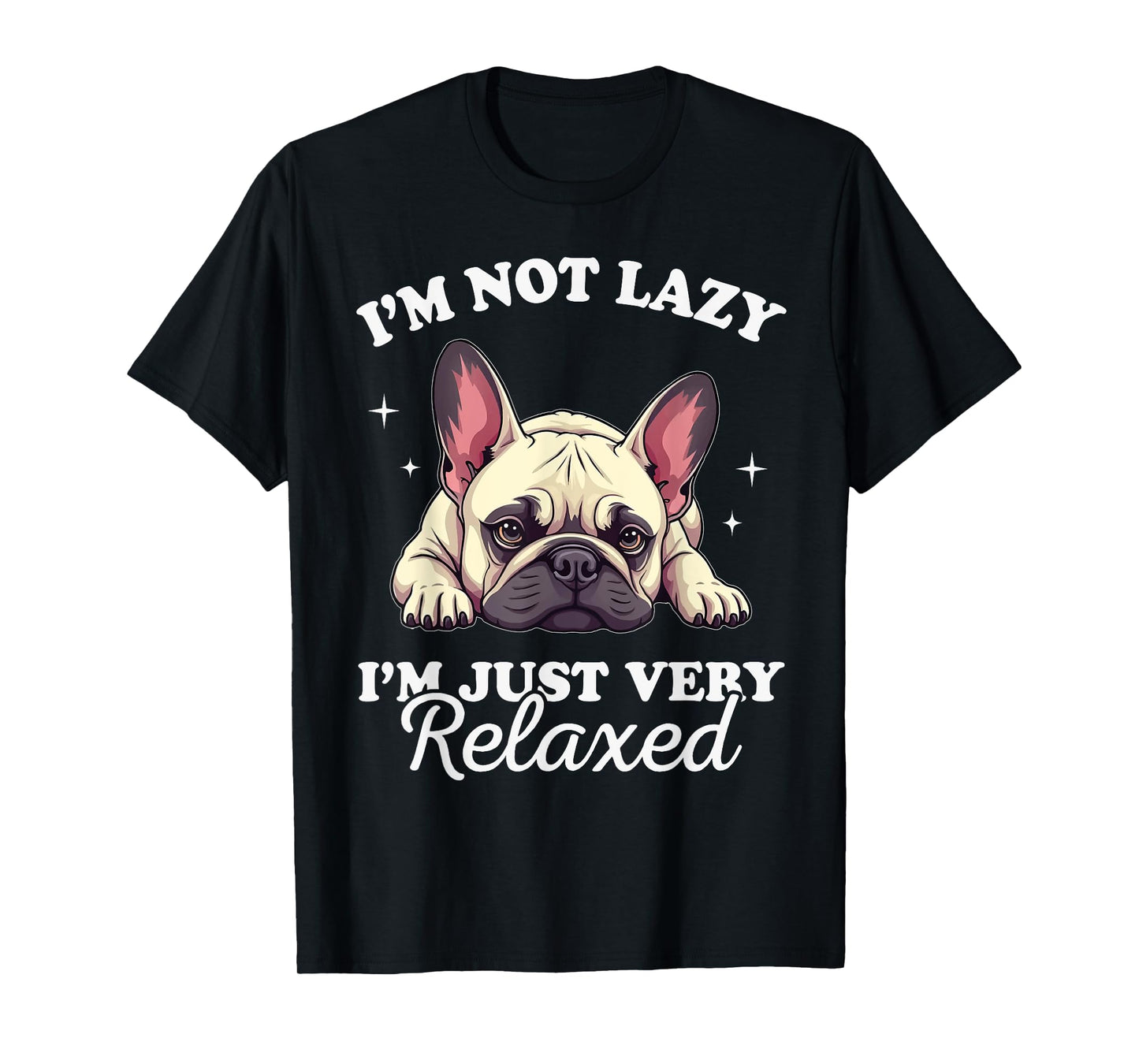 French Bulldog Dog Not Lazy Just Verry Relaxed T-Shirt