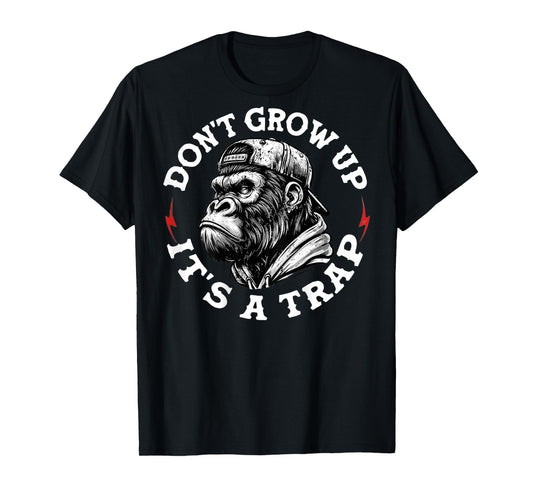 (On Back) Don't Grow Up It's A Trap Funny Monkey T-Shirt