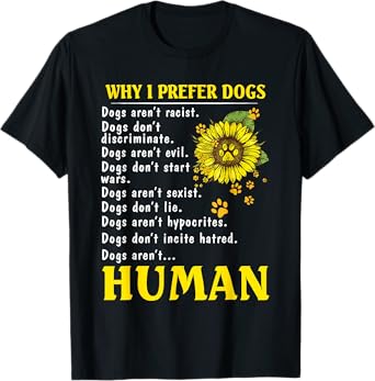 Sunflower Why I Prefer Dogs Human T-Shirt