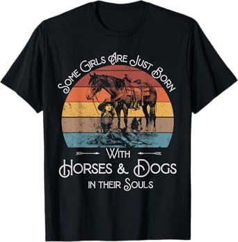 Some Girls Are Just Born With Horses and Dogs In Their Souls T-Shirt