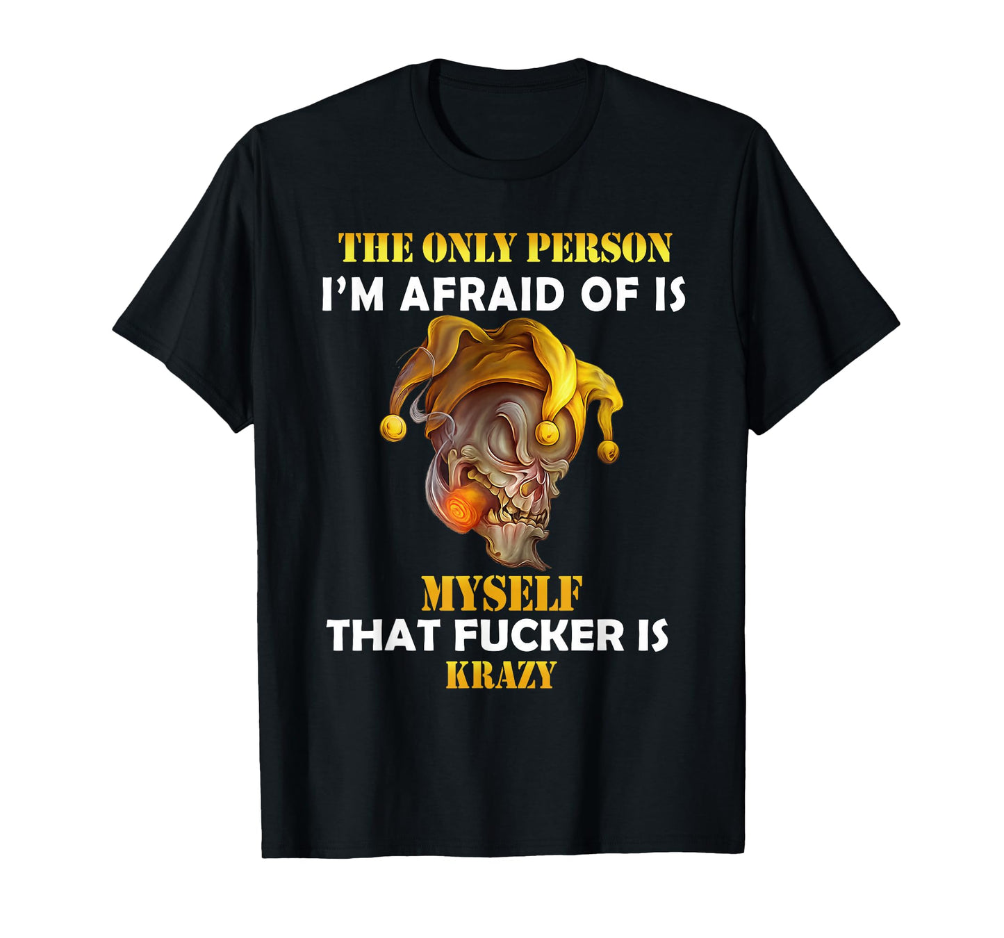 The Only Person I'm Afraid of is Myself Funny Skull Saying T-Shirt