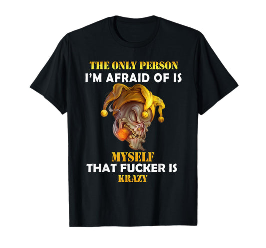 The Only Person I'm Afraid of is Myself Funny Skull Saying T-Shirt