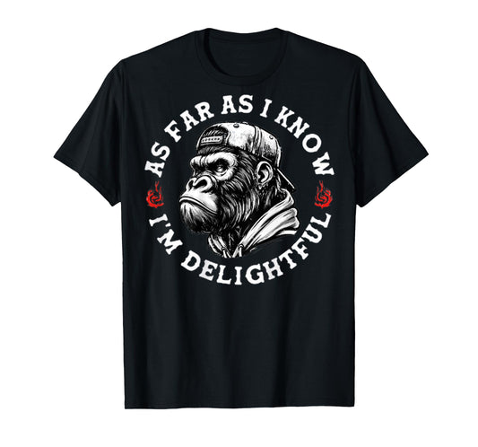 (ON BACK) As Far As I Know I'm Delightful Funny Monkey T-Shirt