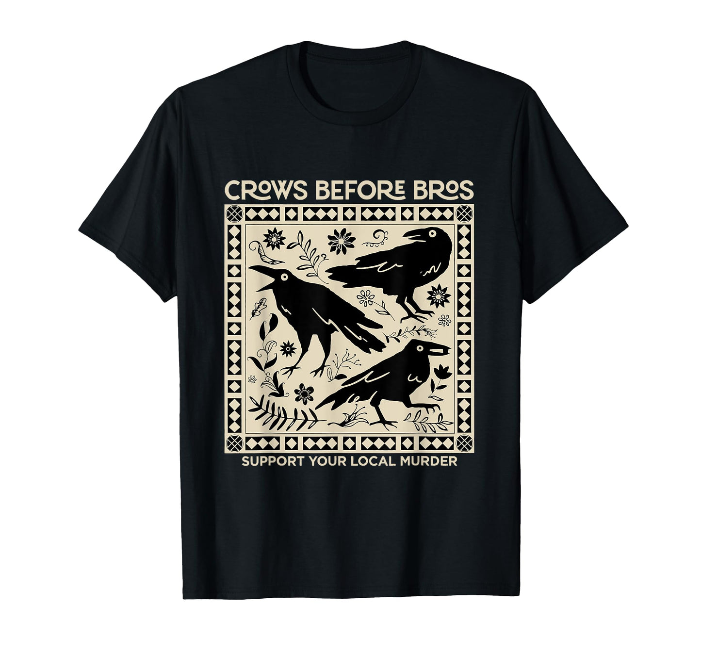 Crows Before Bros Support Your Local Murder Funny Halloween T-Shirt