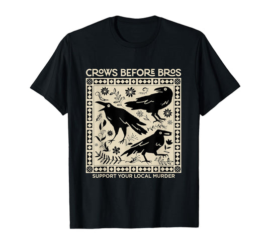 Crows Before Bros Support Your Local Murder Funny Halloween T-Shirt