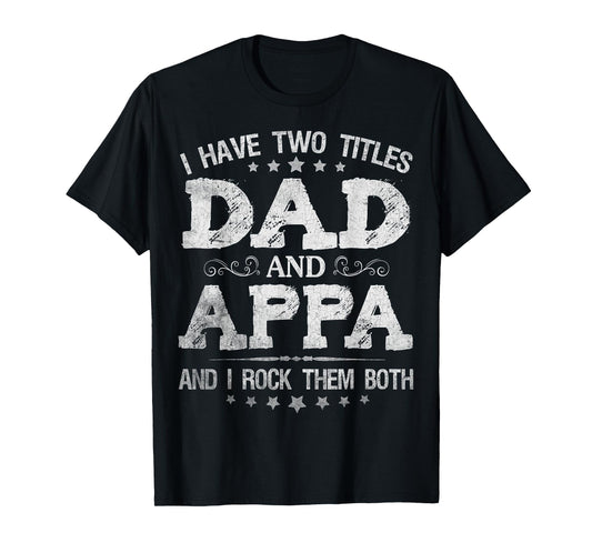 I Have Two Titles Dad And Appa Funny Father's Day Gift T-Shirt