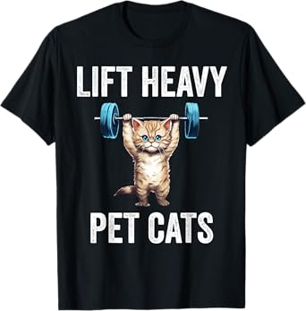 Lift Heavy Pet Cats Funny Gym Workout Weight Lifter T-Shirt