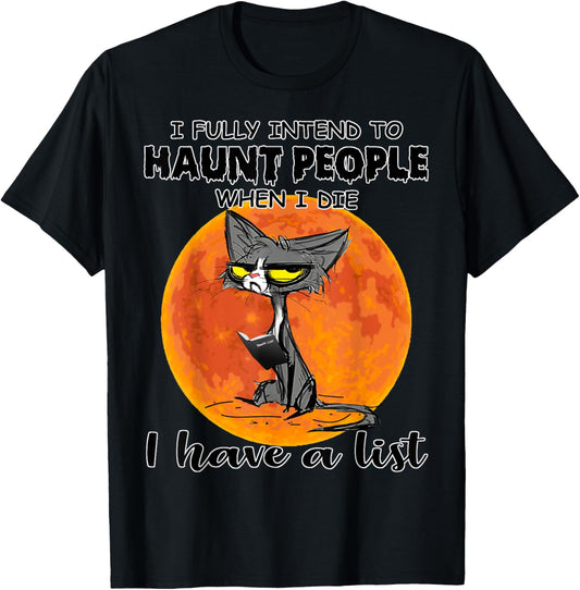 Cat I Fully Intend To Haunt People When I Die I Have A List T-Shirt