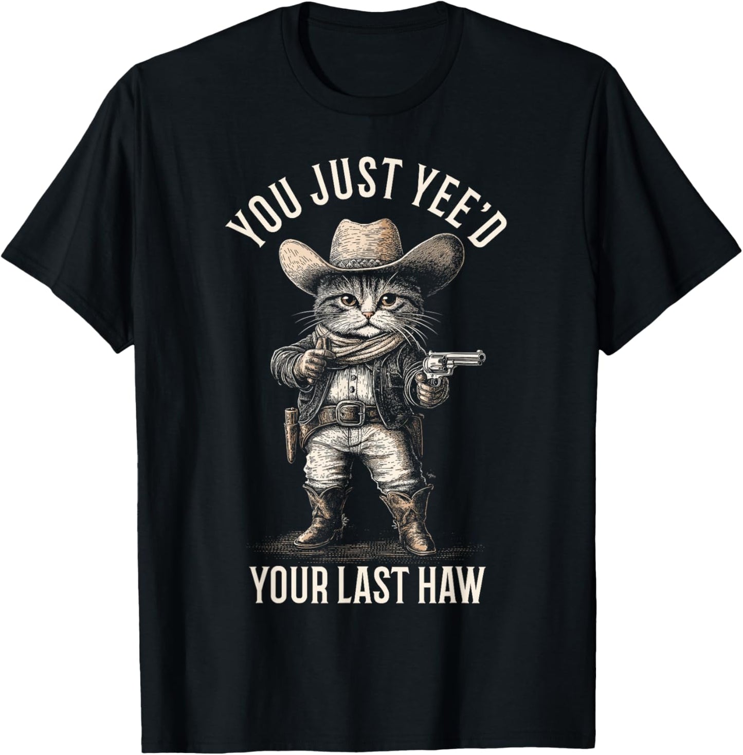 Cowboy Cat You Just Yee'd Your Last Haw Funny Cute Kitten T-Shirt