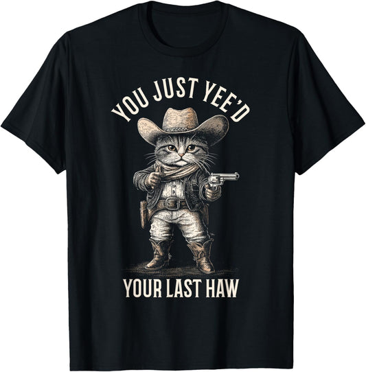 Cowboy Cat You Just Yee'd Your Last Haw Funny Cute Kitten T-Shirt
