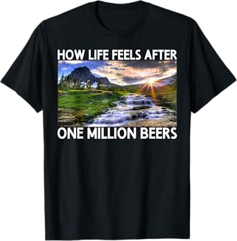 How Life Feels After One Million Beers Beer Lover Bartender T-Shirt