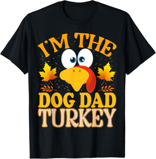 Thanksgiving I'm The Dog Dad Turkey Matching T-Shirt