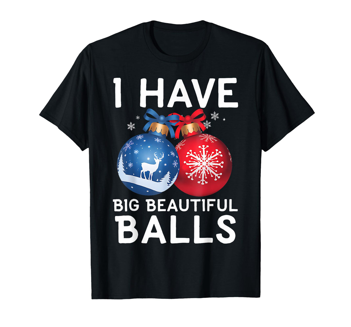 Christmas Funny Tees I Have Big Beautiful Balls Xmas T-Shirt