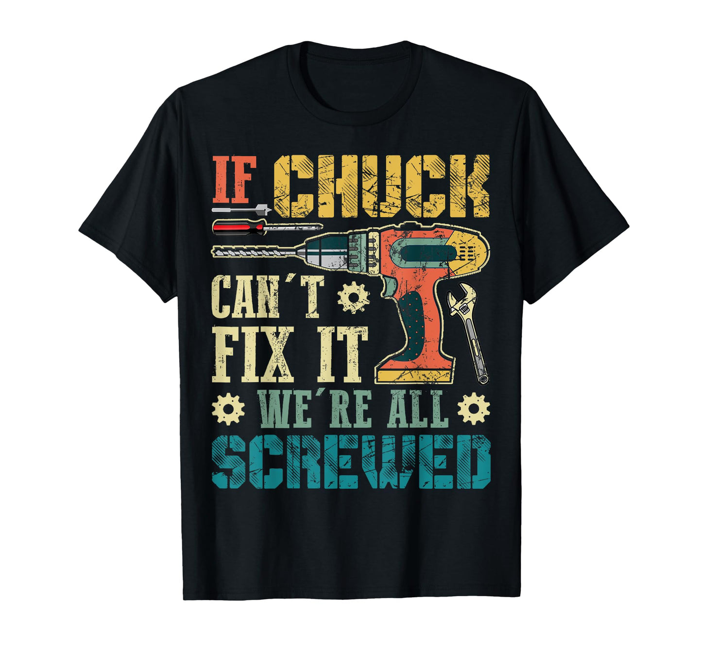 If Chuck Can't Fix it We're All Screwed Funny Fathers Gift T-Shirt