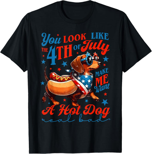 You Look Like The 4th Of July Makes Me Want Hotdog Real Bad T-Shirt