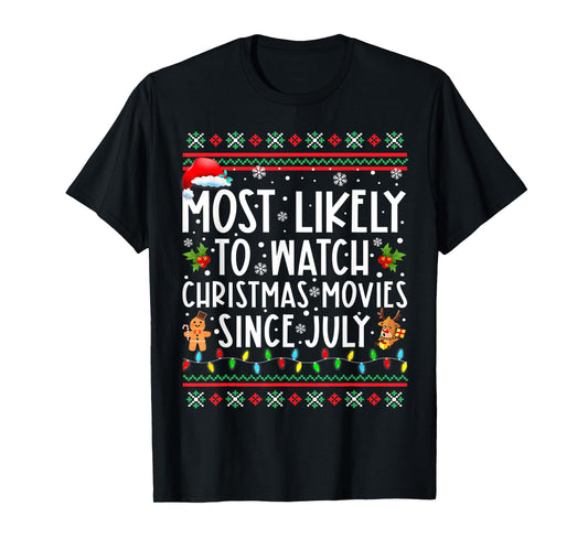 Most Likely To Watch Christmas Movies Since July Funny Xmas T-Shirt