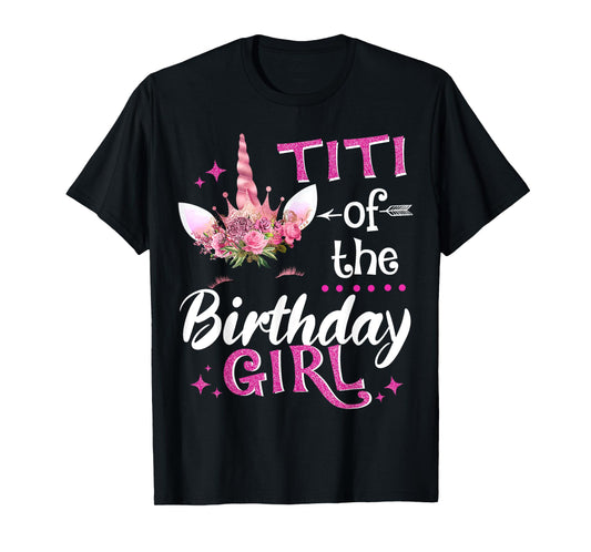Titi Of The Birthday Girl Unicorn Flower T-Shirt