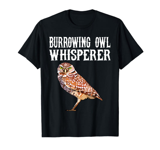 Burrowing Owl Whisperer Funny Bird Lover T-Shirt