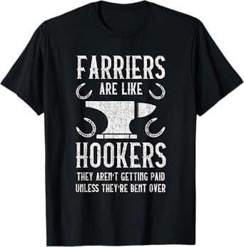 Farriers Are Like Hookers - Funny Farrier T-Shirt