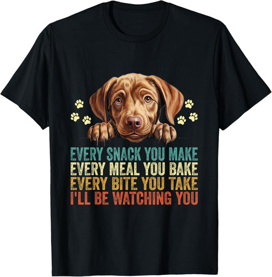 Every Snack You Make Funny Labrador Retriever Dog Dad Mom T-Shirt