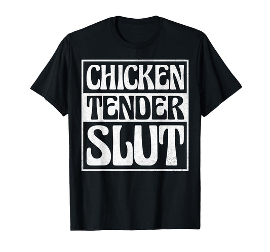 Chicken Tender Slut T-Shirt