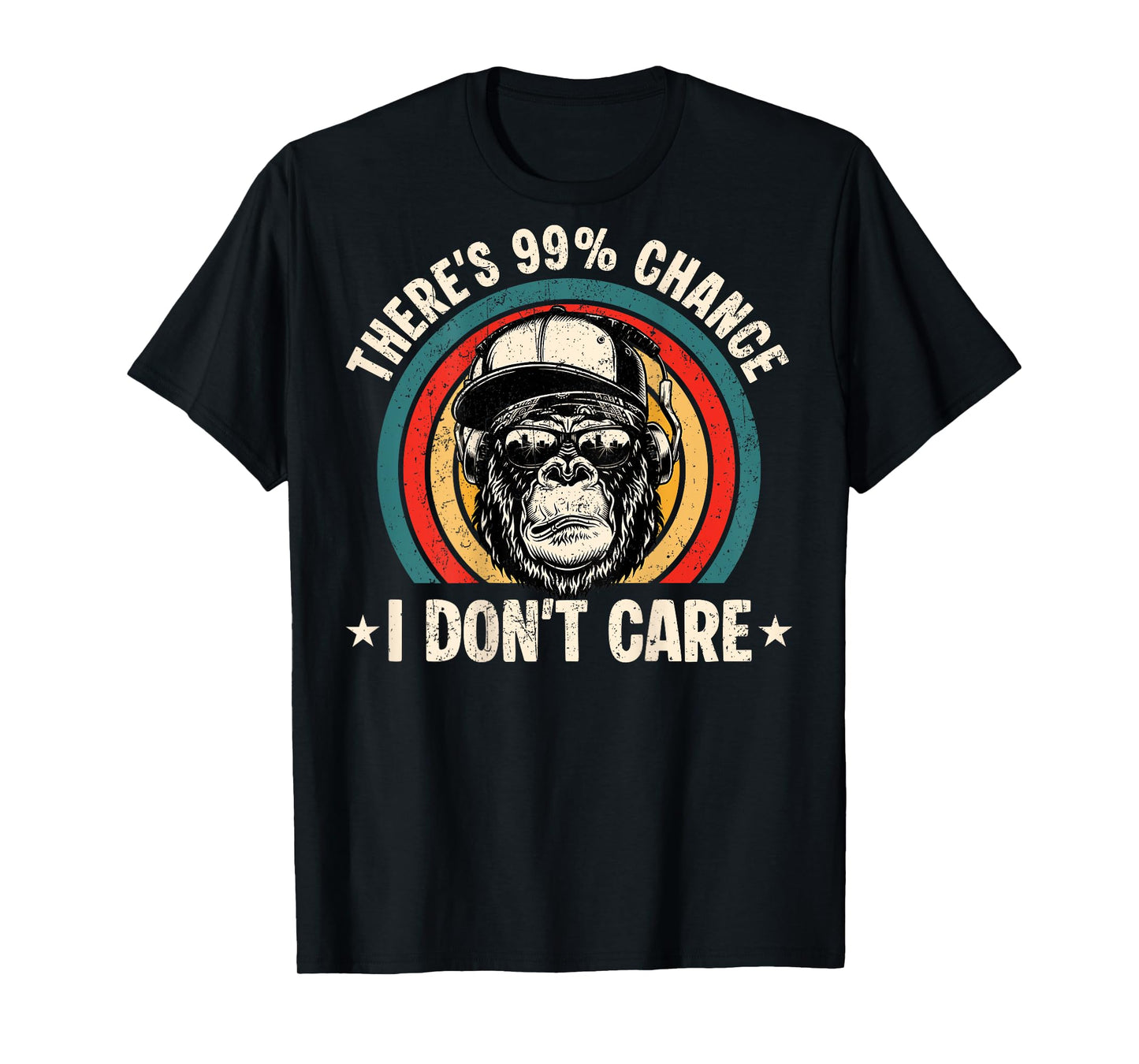 Funny Theres A 99 Percent Chance I Dont Care Bigfoot Humor T-Shirt