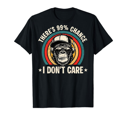 Funny Theres A 99 Percent Chance I Dont Care Bigfoot Humor T-Shirt
