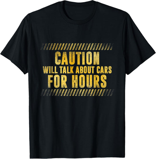 Caution Will Talk About Cars For Hours Funny Car Lovers T-Shirt