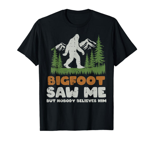 Bigfoot Saw Me Nobody Believes Him Sasquatch Men Women Kids T-Shirt