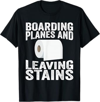Boarding Planes Leaving Stains Funny Embarrassing Airport T-Shirt