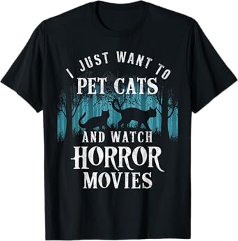 Funny I Just Want To Pet Cats And Watch Horror Movies Lover T-Shirt
