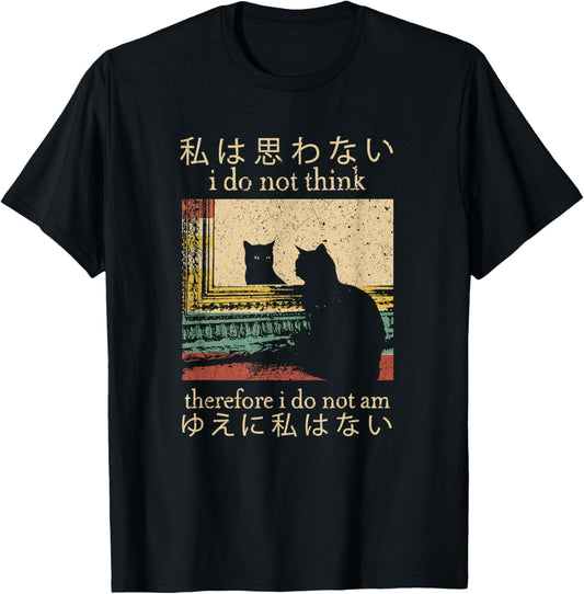 I Do Not Think Therefore I Do Not Am Japanese Cat meme T-Shirt