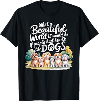 What Beautiful World Would Be If People Had Hearts Like Dogs T-Shirt