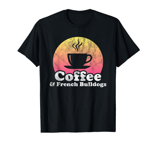 Coffee and French Bulldogs French Bulldog T-Shirt for Men Women Girls Kids