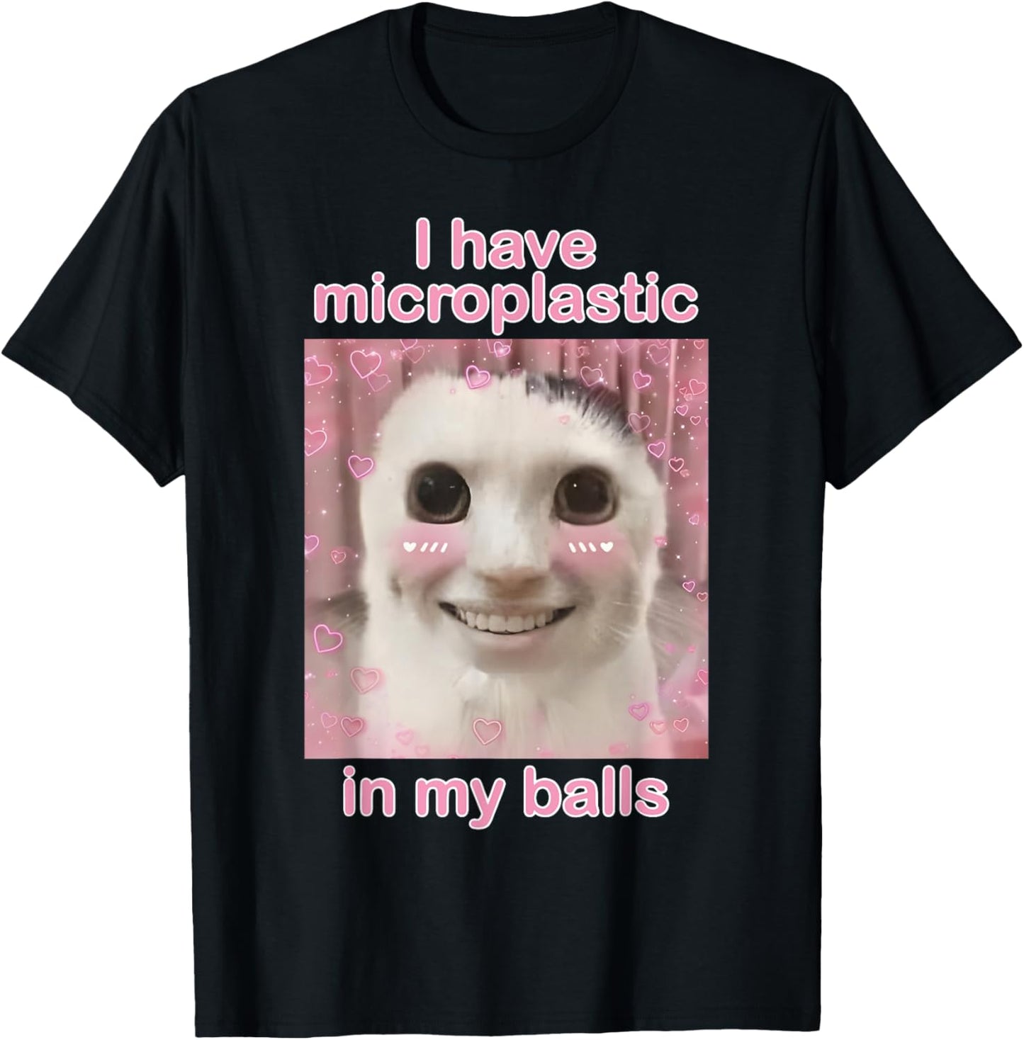 I Have Microplastics in my Balls Funny Cat Meme Silly Cat T-Shirt