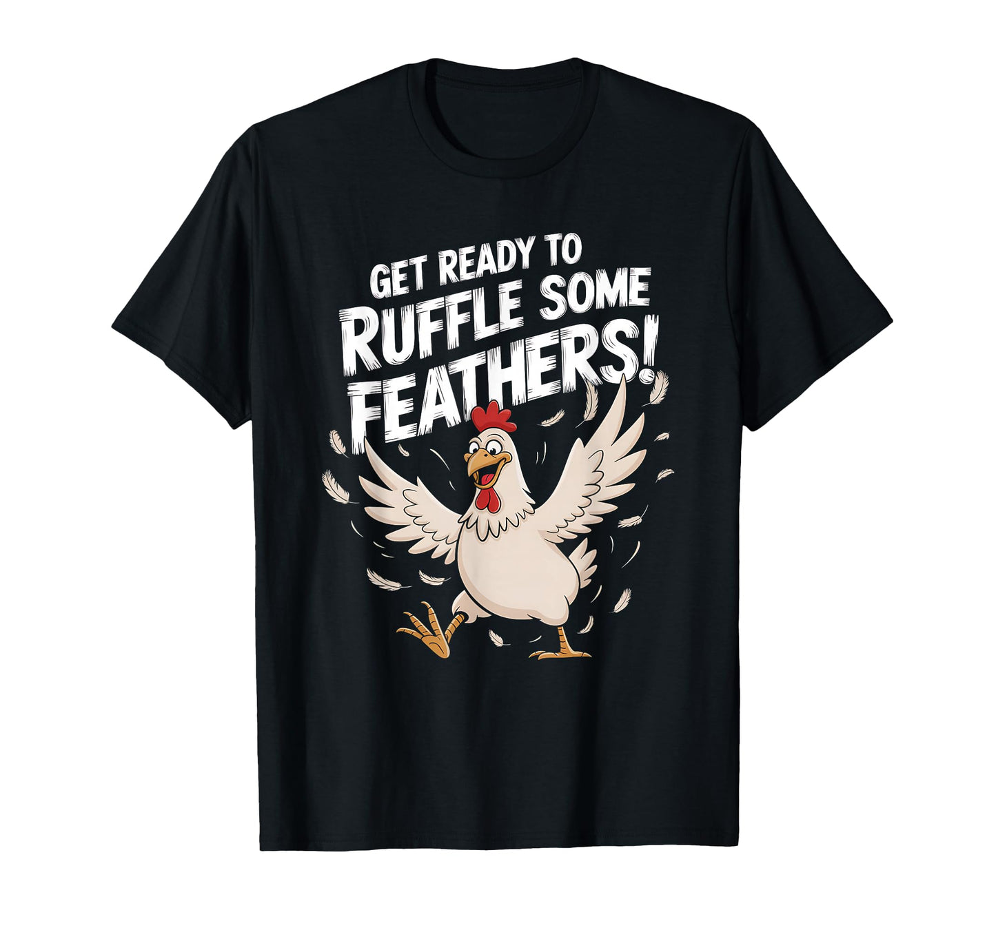 Funny Chicken Get Ready To Ruffle Some Feathers Witty Design T-Shirt