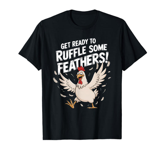 Funny Chicken Get Ready To Ruffle Some Feathers Witty Design T-Shirt