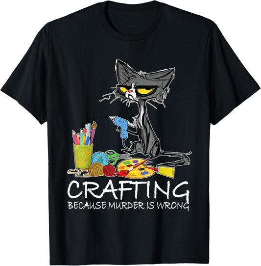 Crafting because Murder is Wrong-Best Gift Ideas cat lovers T-Shirt