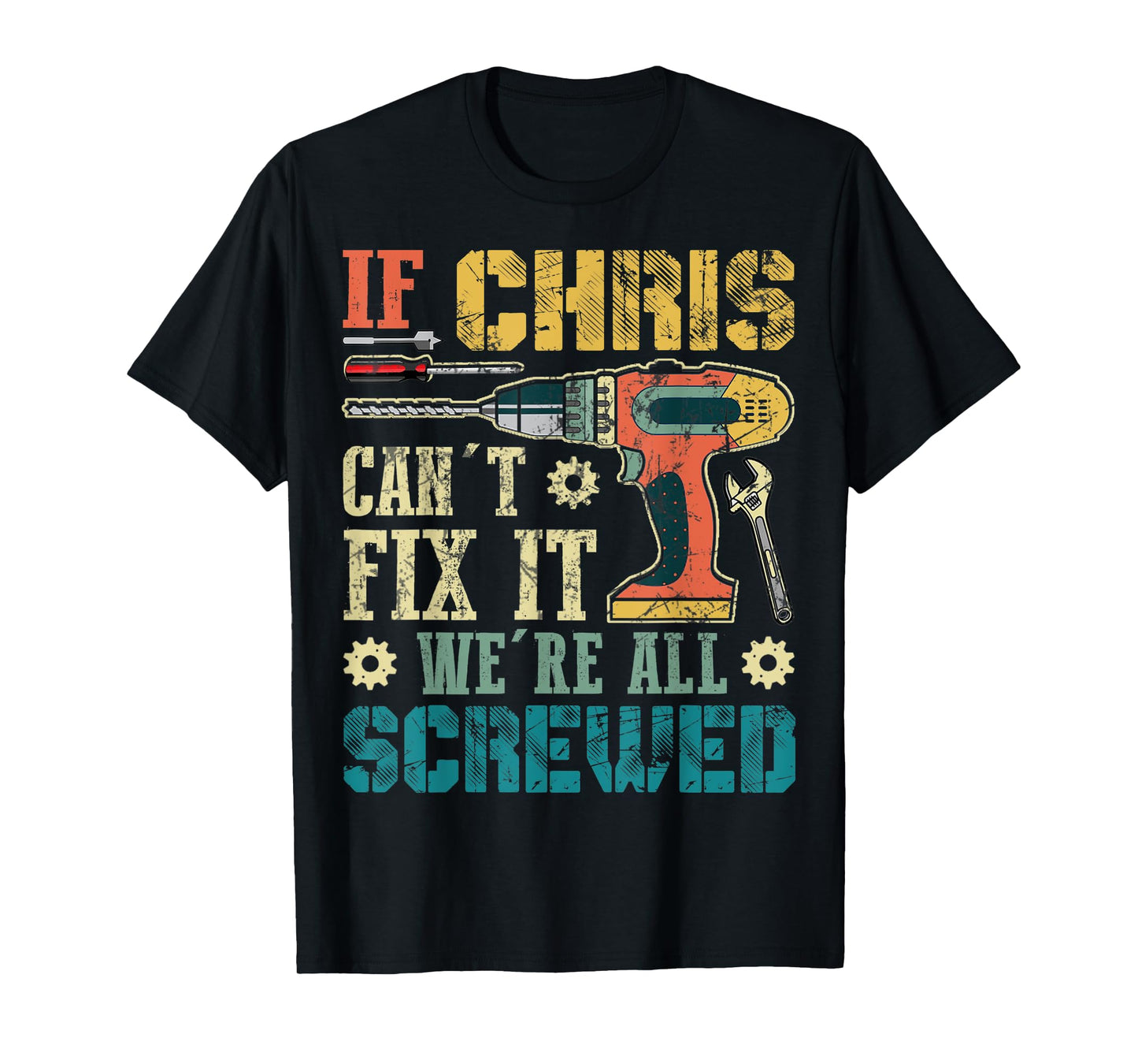 Mens If Chris Can't Fix it We're All Screwed Funny Fathers Gift T-Shirt