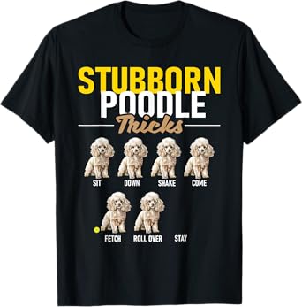 Stubborn Poodle Tricks - Puppy Canine Lover Dog Owner T-Shirt