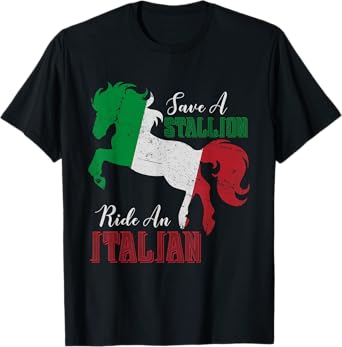Save a Stallion Ride an Italian Funny design T-Shirt