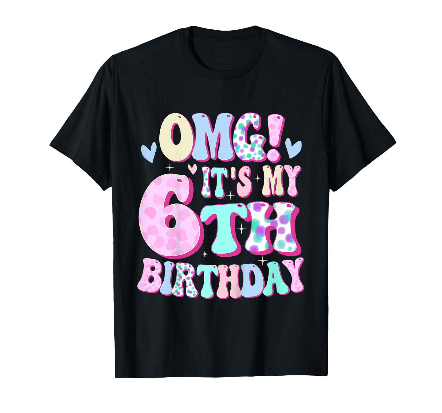 OMG It's My 6th Birthday Girls Gifts Six 6 Year Old Bday T-Shirt