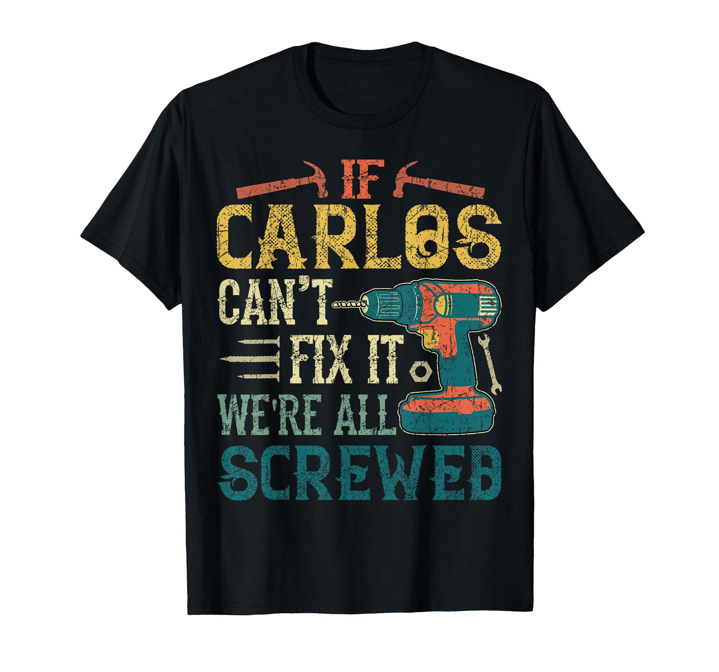 If Carlos Can't Fix it We're All Screwed Funny Fathers Gift T-Shirt