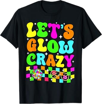 Party 80s Group Team Lets Crazy Retro Colorful Quote Glowing T-Shirt