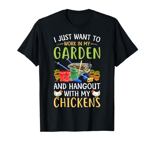 I Just Want To Work In My Garden And Hangout With Chickens T-Shirt