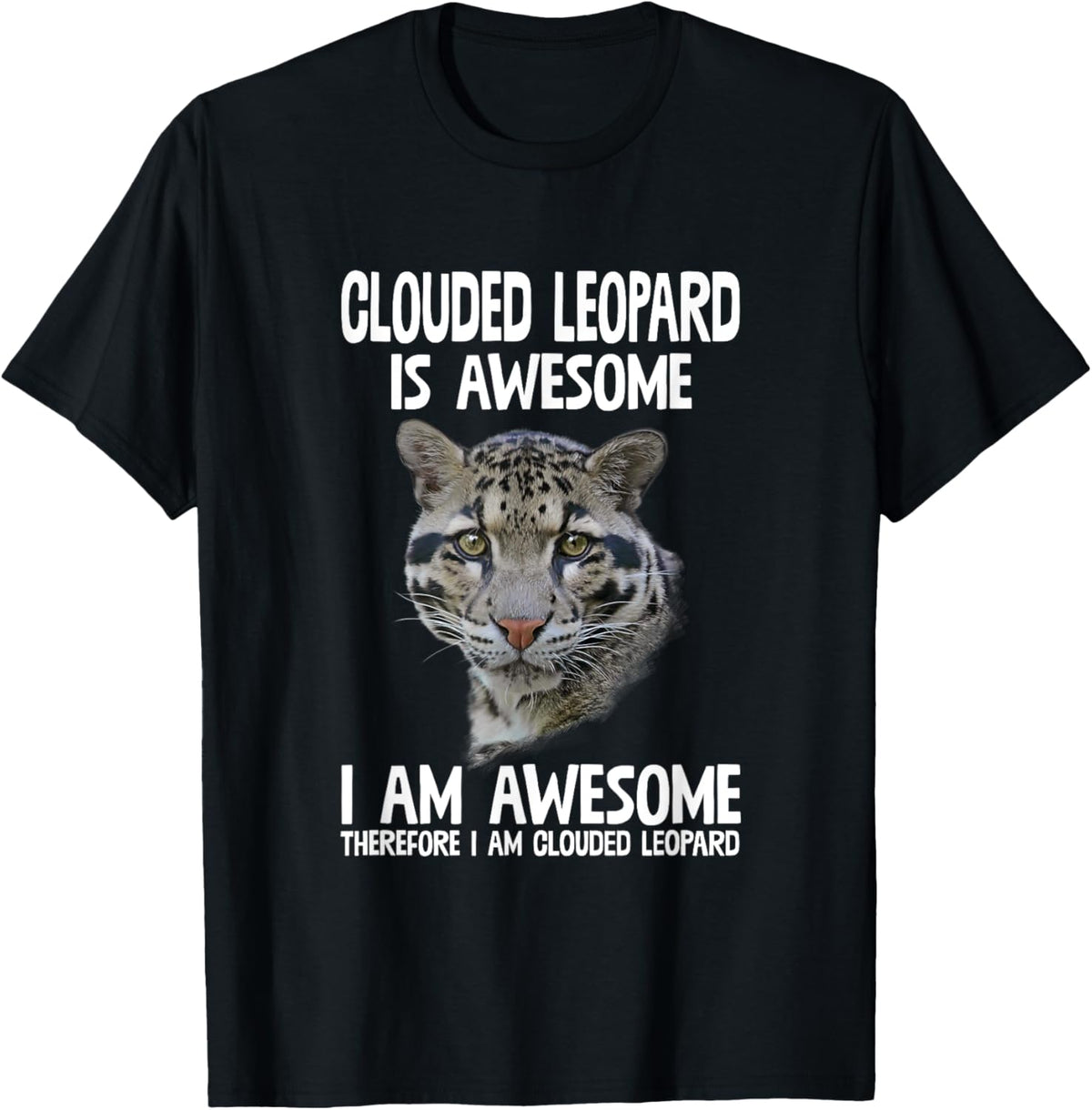 Clouded Leopard Is Awesome Therefore I'm Clouded Leopard T-Shirt